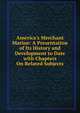 America's Merchant Marine: A Presentation of Its History and Development to Date with Chapters On Related Subjects, 
