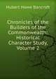 Chronicles of the Builders of the Commonwealth: Historical Character Study, Volume 2, Bancroft, Hubert Howe, 1832-1918 