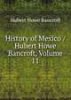 History of Mexico / Hubert Howe Bancroft, Volume 11, Bancroft, Hubert Howe, 1832-1918 