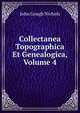 Collectanea Topographica Et Genealogica, Volume 4, John Gough Nichols 