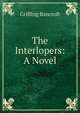 The Interlopers: A Novel, Griffing Bancroft 