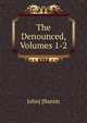 The Denounced, Volumes 1-2, John] [Banim 
