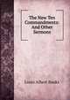 The New Ten Commandments: And Other Sermons, Louis Albert Banks 