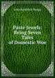 Paste Jewels: Being Seven Tales of Domestic Woe, John Kendrick Bangs 