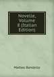 Novelle, Volume 8 (Italian Edition), Matteo Bandello 