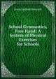 School Gymnastics, Free Hand: A System of Physical Exercises for Schools, Jessie Hubbell Bancroft 
