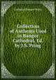 Collection of Anthems Used in Bangor Cathedral, Ed. by J.S. Pring, Cathedral Bangor Wales 