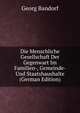 Die Menschliche Gesellschaft Der Gegenwart Im Familien-, Gemeinde- Und Staatshaushalte (German Edition), Georg Bandorf 