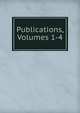 Publications, Volumes 1-4, 