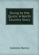 Stung to the Quick: A North Country Story, Isabella Banks 
