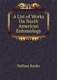 A List of Works On North American Entomology, Nathan Banks 
