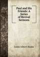 Paul and His Friends: A Series of Revival Sermons, Louis Albert Banks 