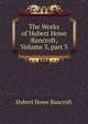 The Works of Hubert Howe Bancroft, Volume 3, part 3, Bancroft, Hubert Howe, 1832-1918 