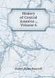 History of Central America ., Volume 6, Bancroft, Hubert Howe, 1832-1918 