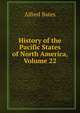 History of the Pacific States of North America, Volume 22, Bates, Alfred, ed 