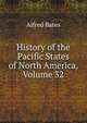 History of the Pacific States of North America, Volume 32, Bates, Alfred, ed 