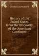 History of the United States, from the Discovery of the American Continent., GEORGE BANGROFT 