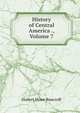 History of Central America ., Volume 7, Bancroft, Hubert Howe, 1832-1918 