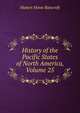 History of the Pacific States of North America, Volume 25, Bancroft, Hubert Howe, 1832-1918 