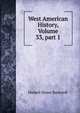 West American History, Volume 33, part 1, Bancroft, Hubert Howe, 1832-1918 