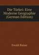 Die Turkei: Eine Moderne Geographie (German Edition), Ewald Banse 