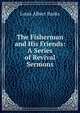 The Fisherman and His Friends: A Series of Revival Sermons, Louis Albert Banks 