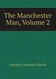 The Manchester Man, Volume 2, George Linnaeus Banks 