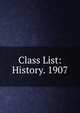 Class List: History. 1907, 