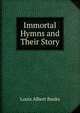 Immortal Hymns and Their Story, Louis Albert Banks 