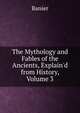 The Mythology and Fables of the Ancients, Explain'd from History, Volume 3, Banier 