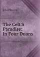 The Celt'S Paradise: In Four Duans, John Banim 