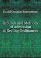 Grounds and Methods of Admission to Sealing Ordinances ., David Douglas Bannerman 