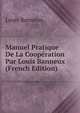 Manuel Pratique De La Cooperation Par Louis Banneux (French Edition), Louis Banneux 
