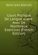 Cours Pratique De Langue Arabe; Avec De Nombreux Exercices (French Edition), Belot Jean Baptiste 