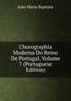 Chorographia Moderna Do Reino De Portugal, Volume 7 (Portuguese Edition), Joao Maria Baptista 