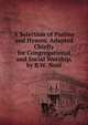 A Selection of Psalms and Hymns, Adapted Chiefly for Congregational and Social Worship, by B.W. Noel, 