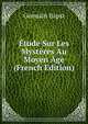 Etude Sur Les Mysteres Au Moyen Age (French Edition), Germain Bapst 