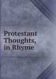 Protestant Thoughts, in Rhyme, 