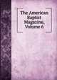 The American Baptist Magazine, Volume 6, 