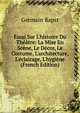 Essai Sur L'histoire Du Th??tre: La Mise En Sc?ne, Le D?cor, Le Costume, L'architecture, L'?clairage, L'hygi?ne (French Edition), Germain Bapst 