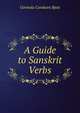 A Guide to Sanskrit Verbs, Govinda Camkara Bpat 