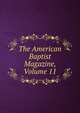 The American Baptist Magazine, Volume 11, 