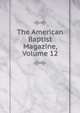 The American Baptist Magazine, Volume 12, 