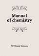 Manual of chemistry, William Simon 