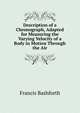 Description of a Chronograph, Adapted for Measuring the Varying Velocity of a Body in Motion Through the Air, Francis Bashforth 