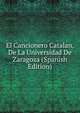 El Cancionero Catalan, De La Universidad De Zaragoza (Spanish Edition), 