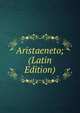 Aristaeneto; (Latin Edition), 