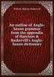 An outline of Anglo-Saxon grammar from the appendix of Harrison & Baskervill's Anglo-Saxon dictionary, William Malone Baskervill 
