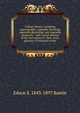College botany: including organography, vegetable histology, vegetable physiology and vegetable taxonomy : with a brief account of the succession of . time, and a glossary of botanical terms, Edson S. 1843-1897 Bastin 