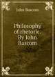 Philosophy of rhetoric. By John Bascom, Bascom, John 